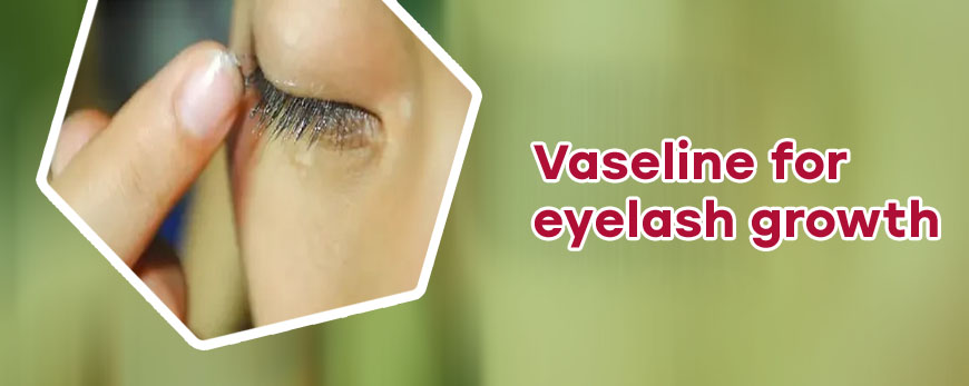 Can vaseline help grow eyelashes