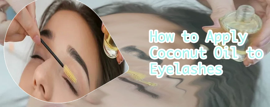 How to use coconut oil for eyelashes